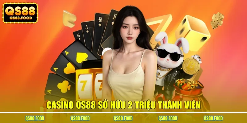 Casino QS88 sở hữu 2 triệu thành viên