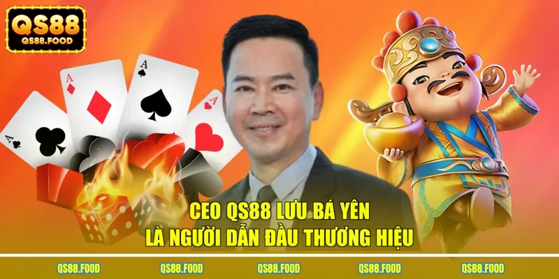 CEO QS88 Lưu Bá Yên là người dẫn đầu thương hiệu