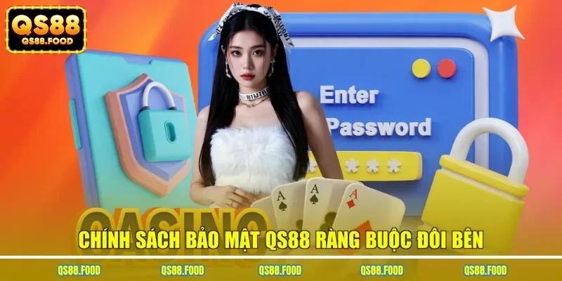 Chính sách bảo mật QS88 ràng buộc đôi bên