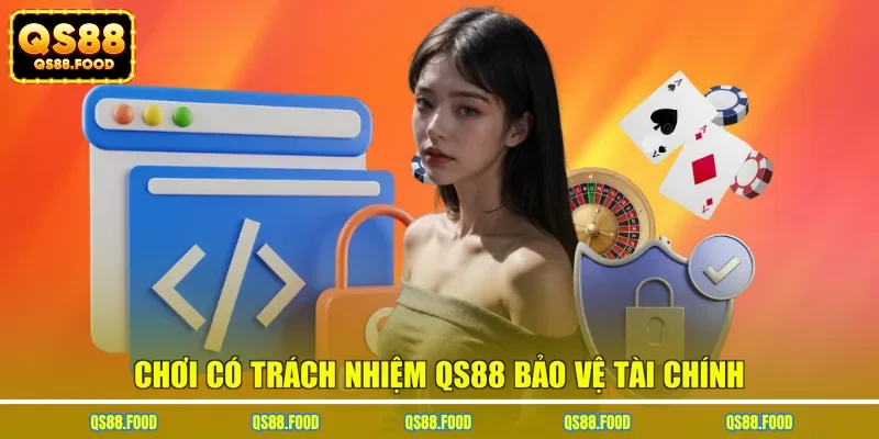 Chơi có trách nhiệm QS88 bảo vệ tài chính