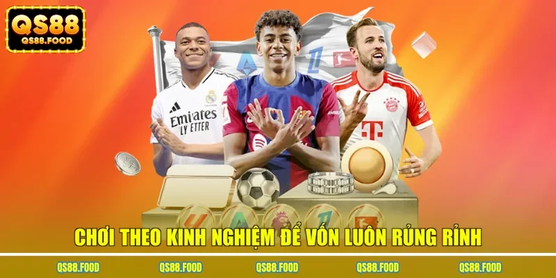 Chơi theo kinh nghiệm để vốn luôn rủng rỉnh