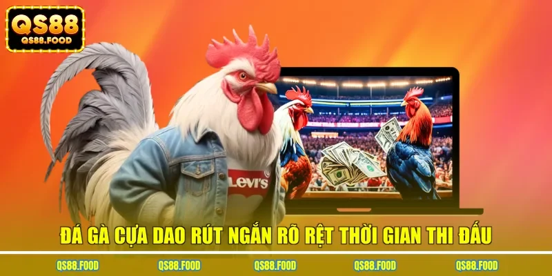 Đá gà cựa dao rút ngắn rõ rệt thời gian thi đấu
