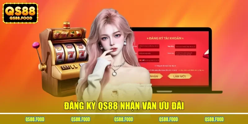 Đăng ký QS88 nhận vô vàn ưu đãi