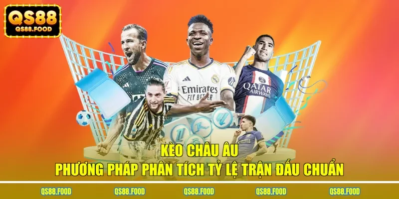 Kèo Châu Âu - Phương Pháp Phân Tích Tỷ Lệ Trận Đấu Chuẩn