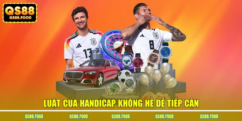 Luật của Handicap không hề dễ tiếp cận