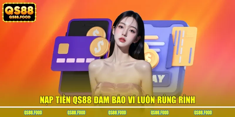 Nạp tiền QS88 đảm bảo ví luôn rủng rỉnh