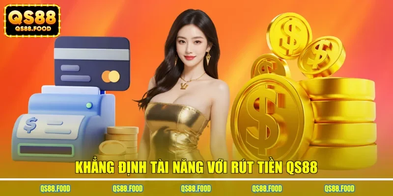 Rút tiền QS88 là nơi thể hiện khả năng chiến thắng