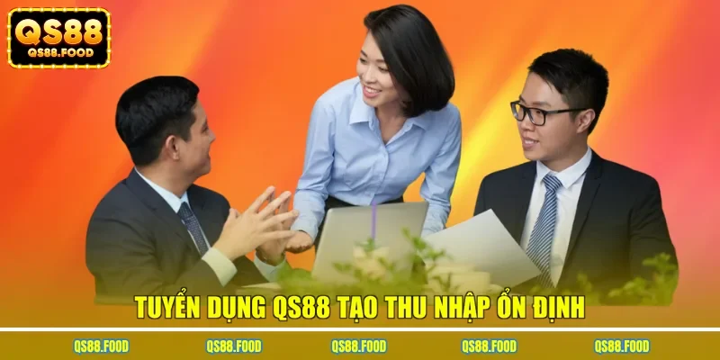 Tuyển dụng QS88 tạo thu nhập ổn định